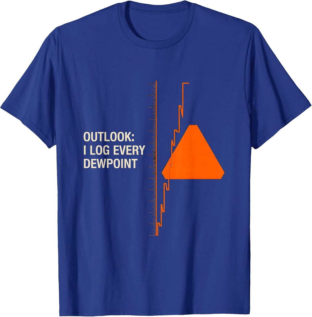 Outlook I Log Every Dewpoint Funny Meteorology Storm Chaser T-Shirt - Royal Blue