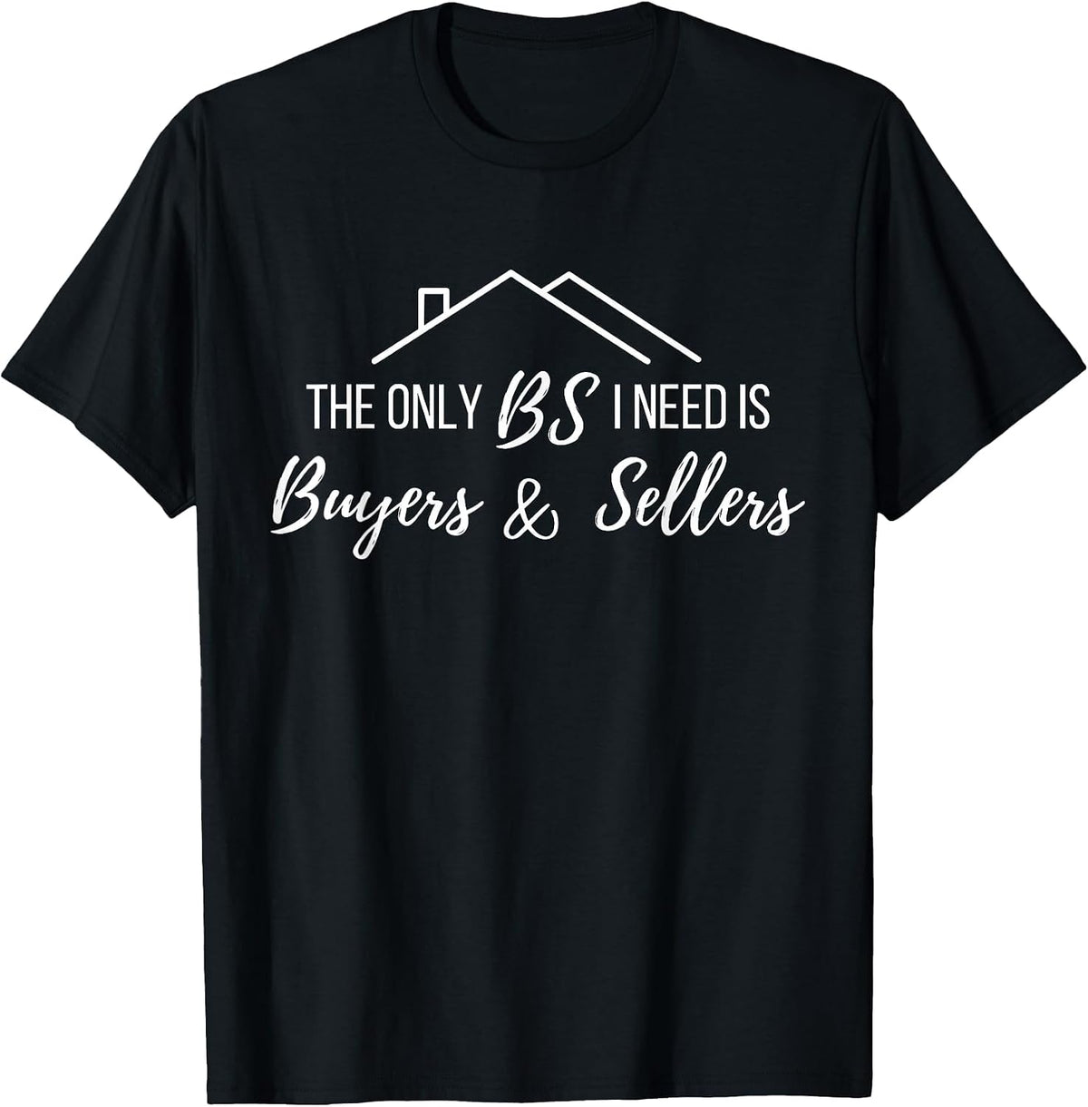 The Only BS I Need is Byers and Seller Funny Realtor Broker T-Shirt - Black