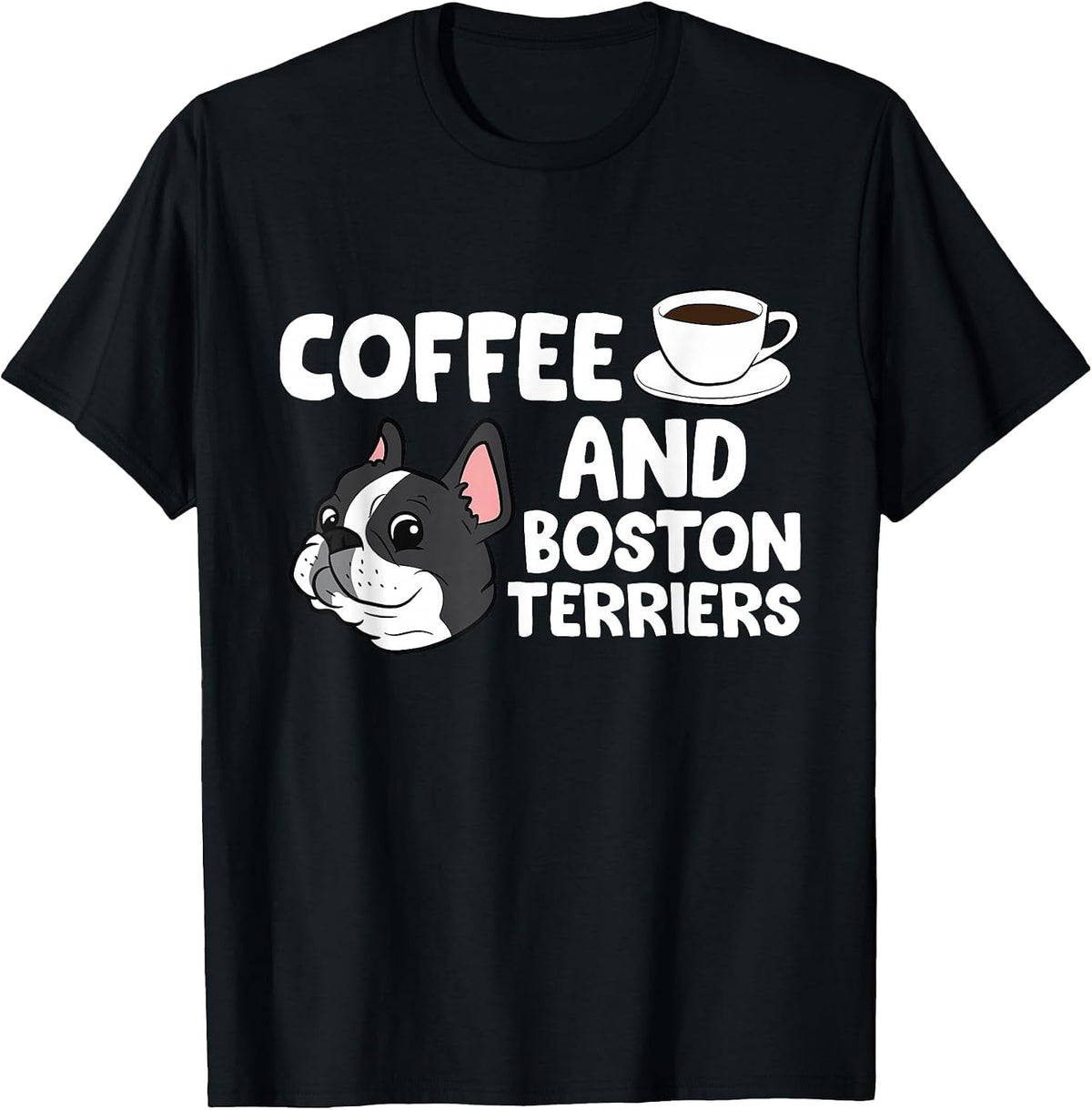 Funny Boston Terrier Lover Coffee and Boston Terriers T-Shirt - Black