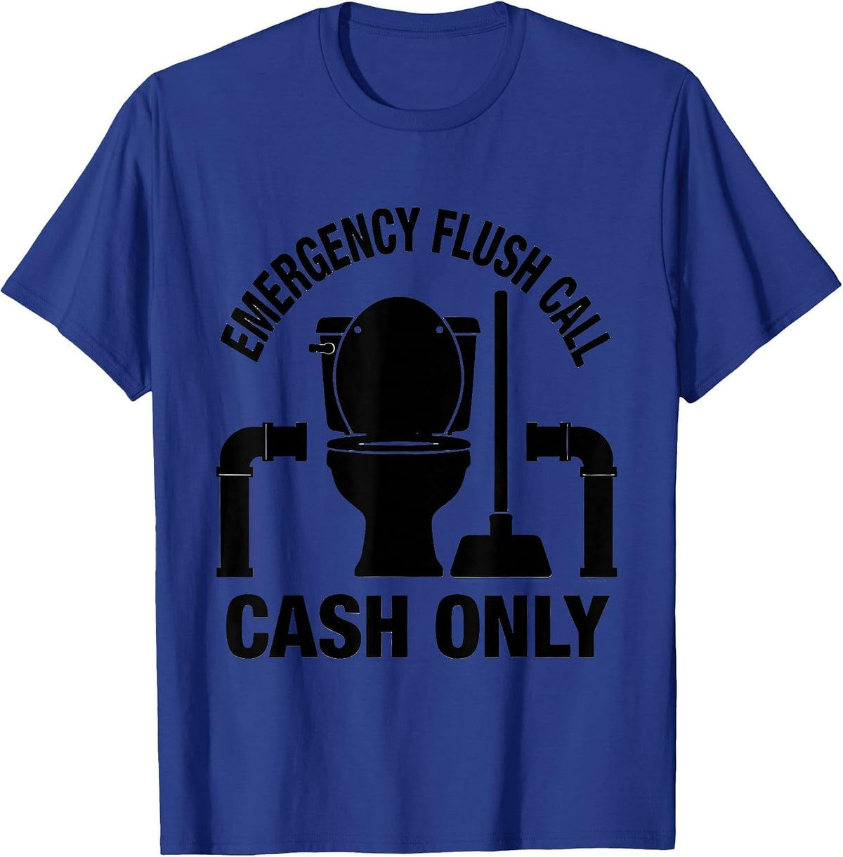 Men's Emergency Flush Call Cash Only Funny Plumber Pipefitter Gift T-Shirt - Royal Blue
