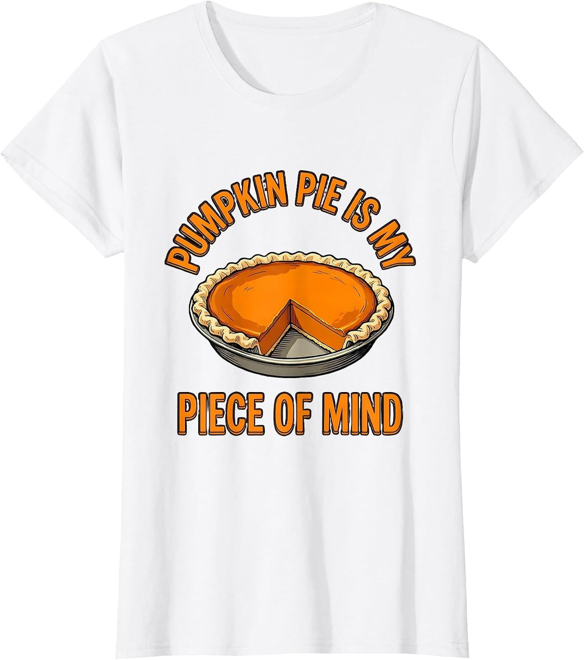 Women's Pumpkin Pie Is My Piece Of Mind Funny Thanksgiving Pie Humor T-Shirt - White
