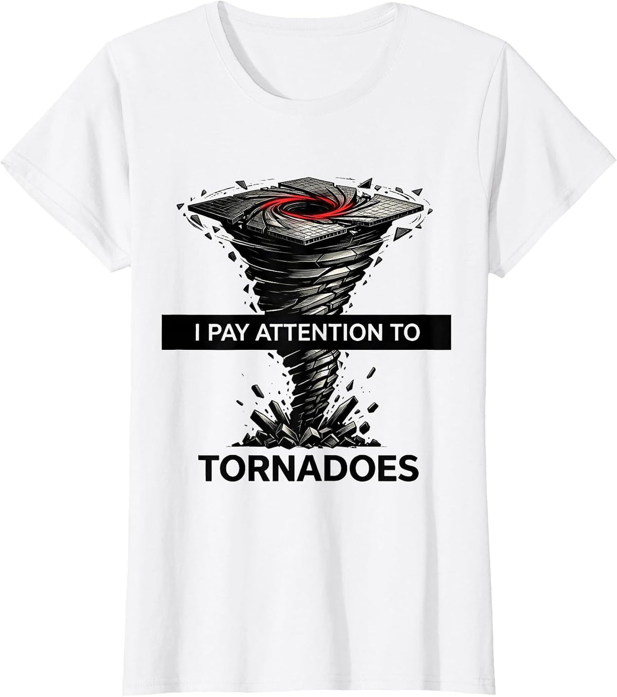 I Pay Attention To Tornadoes Funny Storm Chaser Meteorology T-Shirt - White