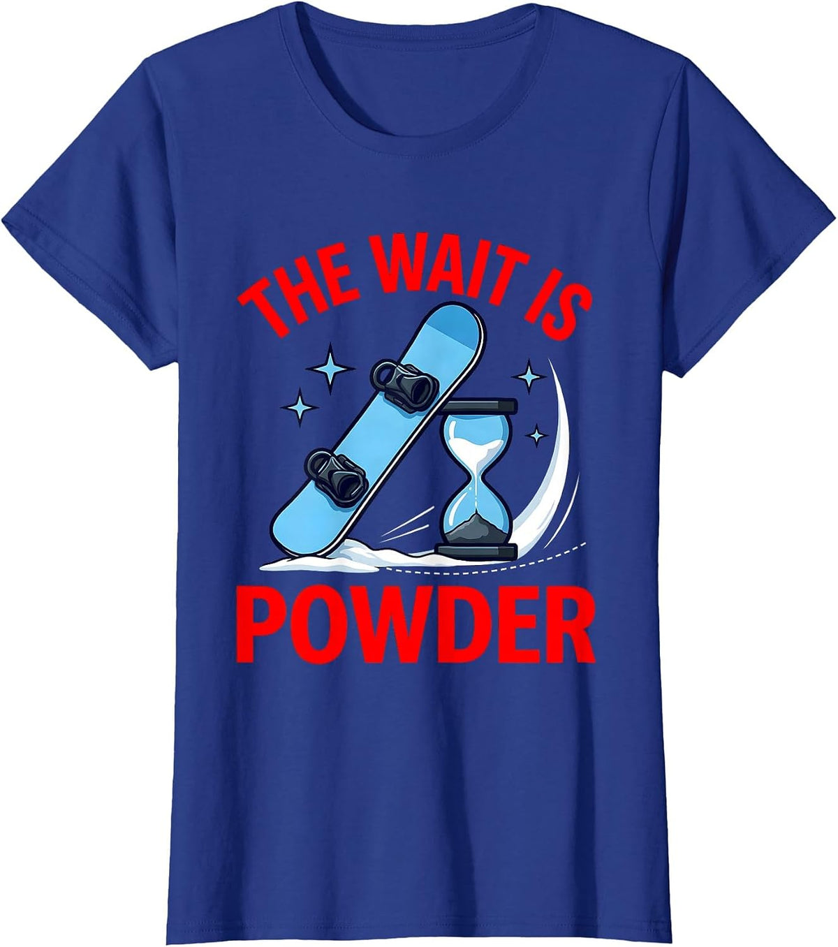 Women's THE WAIT IS POWDER Funny Snowboarder Skiing Snow Season T-Shirt - Royal Blue