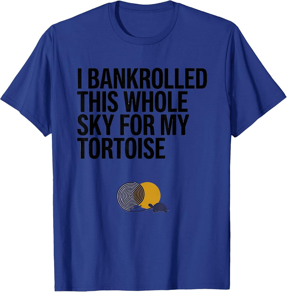 Men's I Bankrolled This Whole Sky For My Tortoise Animal Lover T-Shirt - Royal Blue