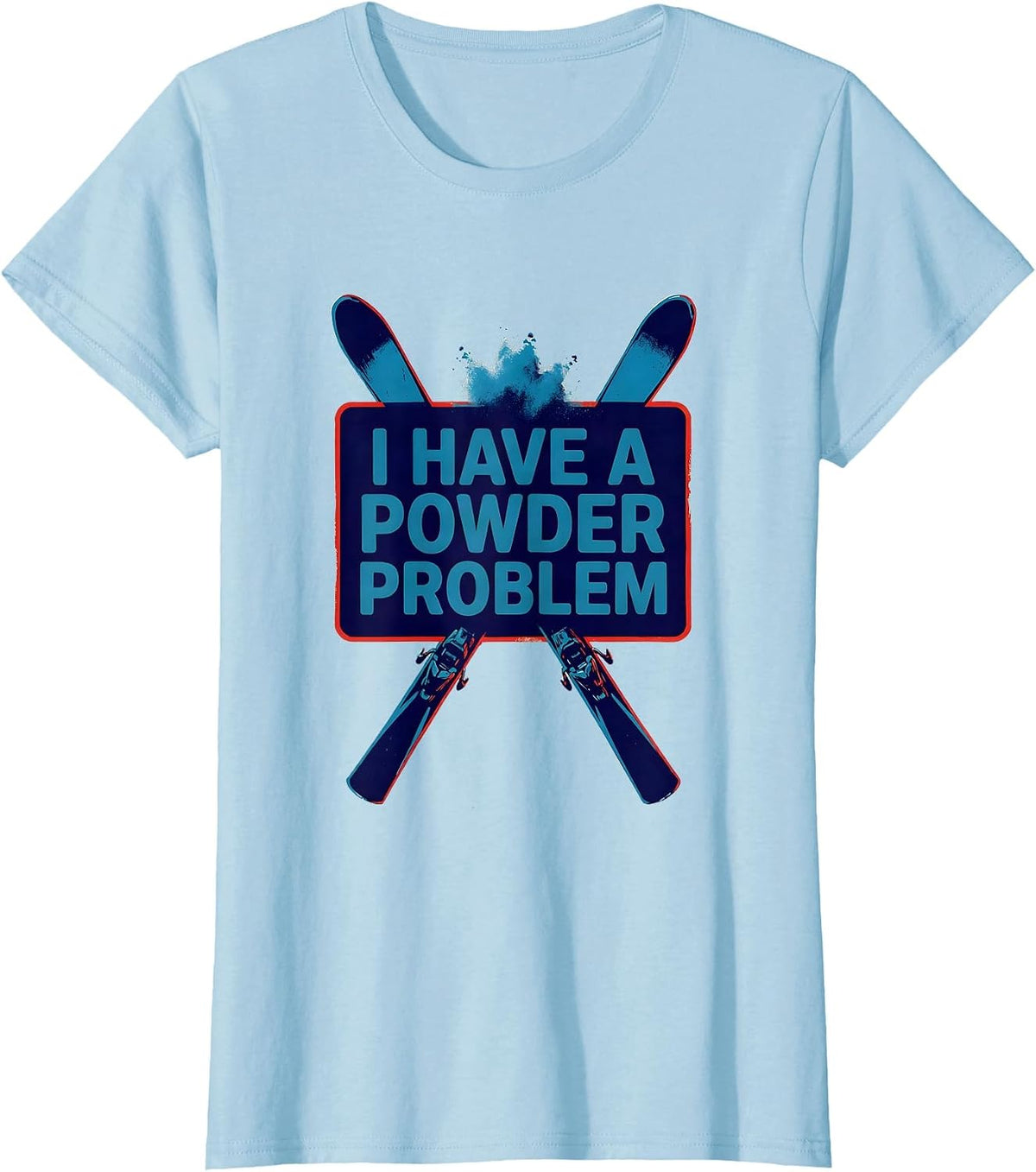 I Have A Powder Problem Funny Ski Dad Snowboarder Gift T-Shirt - Baby Blue