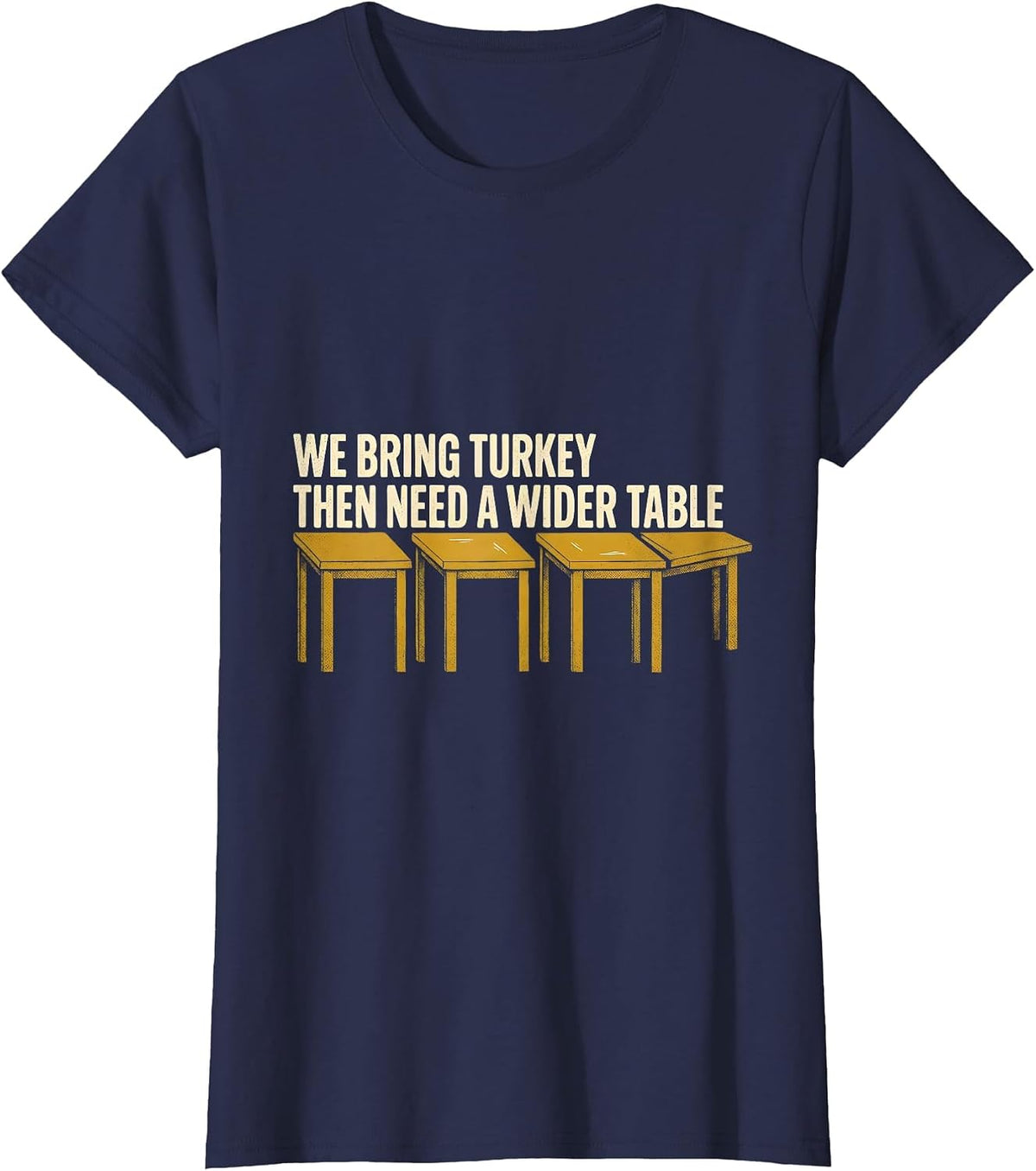 Women's We Bring Turkey, Then Need A Wider Table Funny T-Shirt - Navy Blue