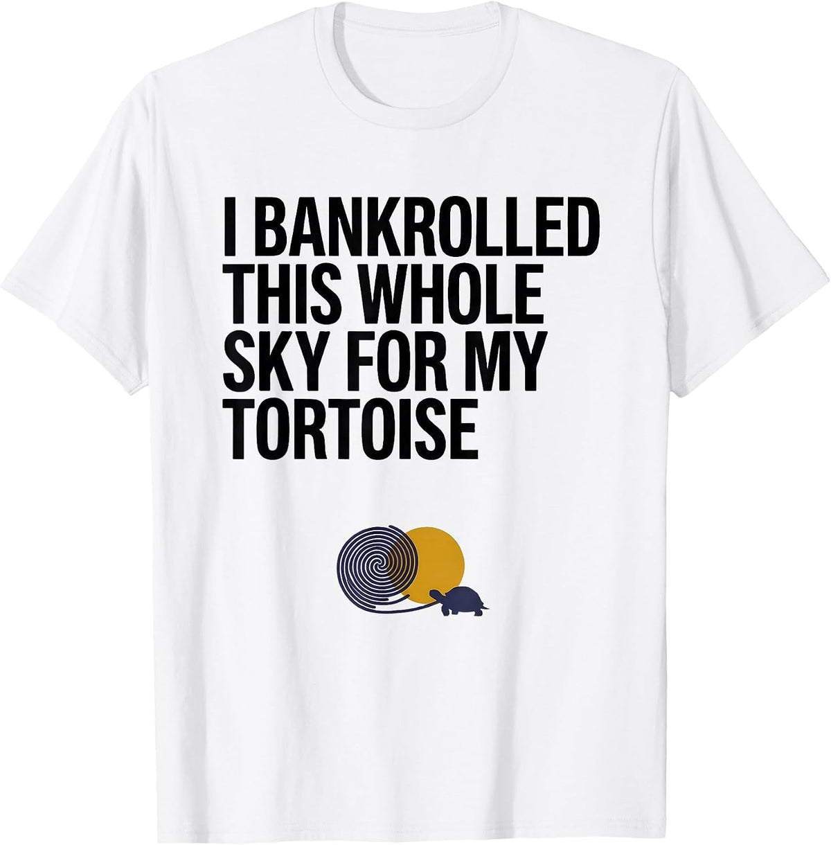 Men's I Bankrolled This Whole Sky For My Tortoise Animal Lover T-Shirt - White