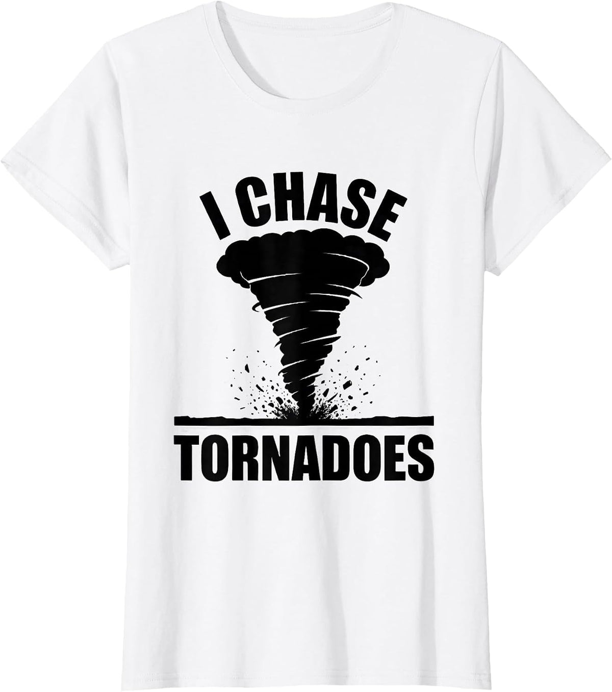I Chase Tornadoes Storm Chaser Meteorology Enthusiast Humor T-Shirt - White