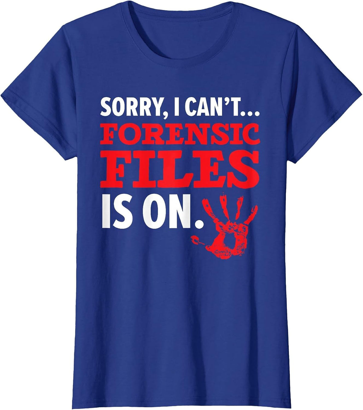 Sorry I Can't Forensic File is On Forensic Scientist T-Shirt - Royal Blue