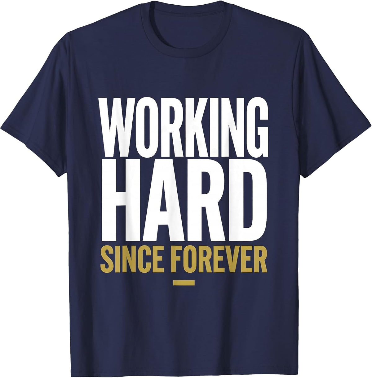 Working Hard Since Forever Labor Day Design T-Shirt - Navy Blue