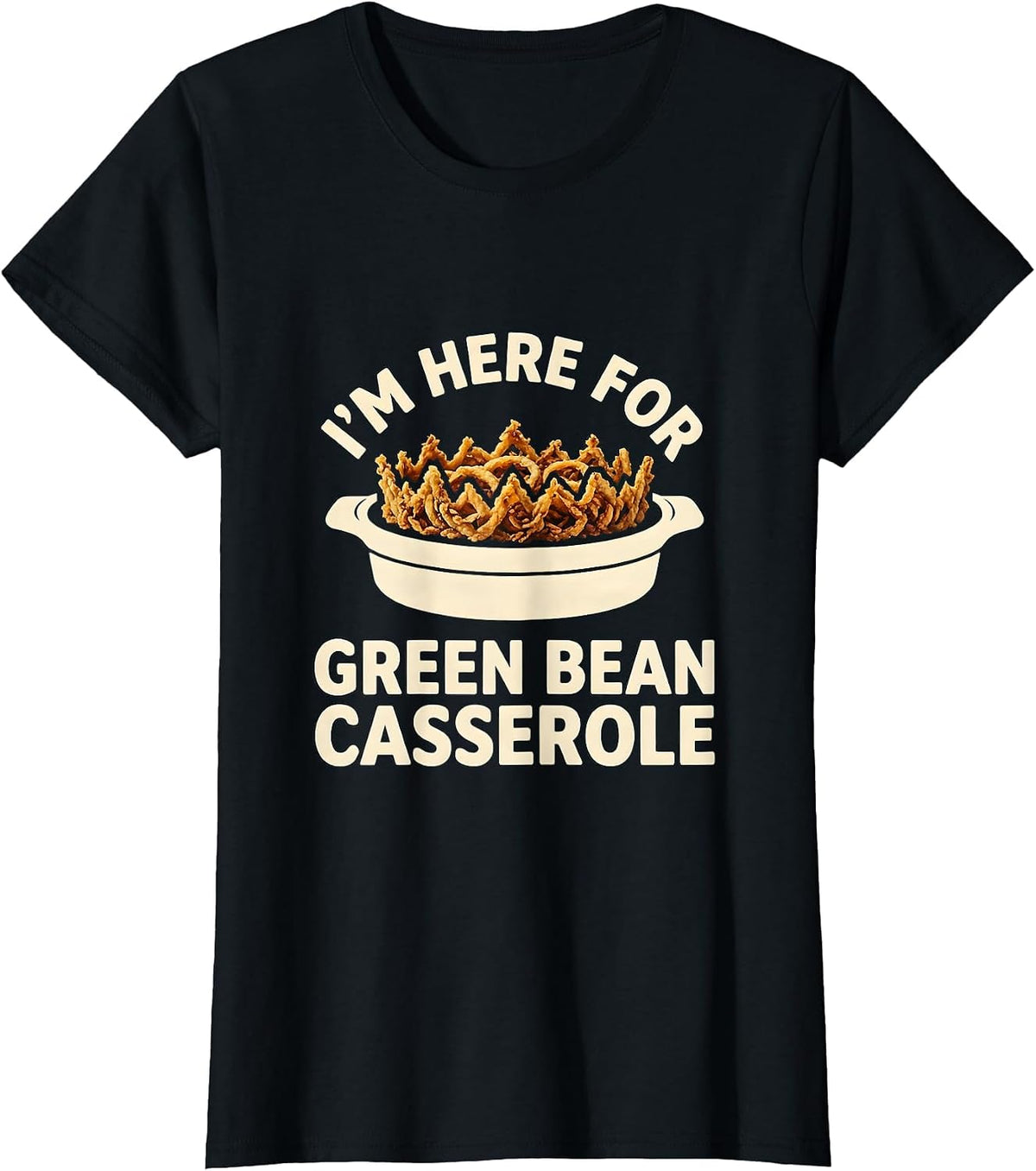 Women's I’m Here For Green Bean Casserole Funny Thanksgiving T-Shirt - Black