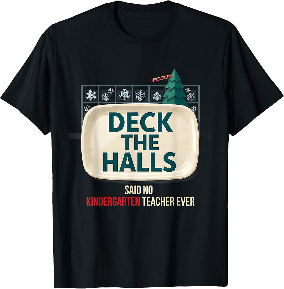 Men's Deck the Halls Said No Kindergarten Teacher Ever Funny T-Shirt - Black