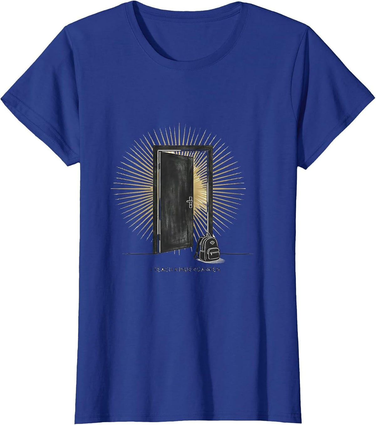 Women's I Teach Kindergarten Funny Teacher Appreciation Back T-Shirt - Royal Blue
