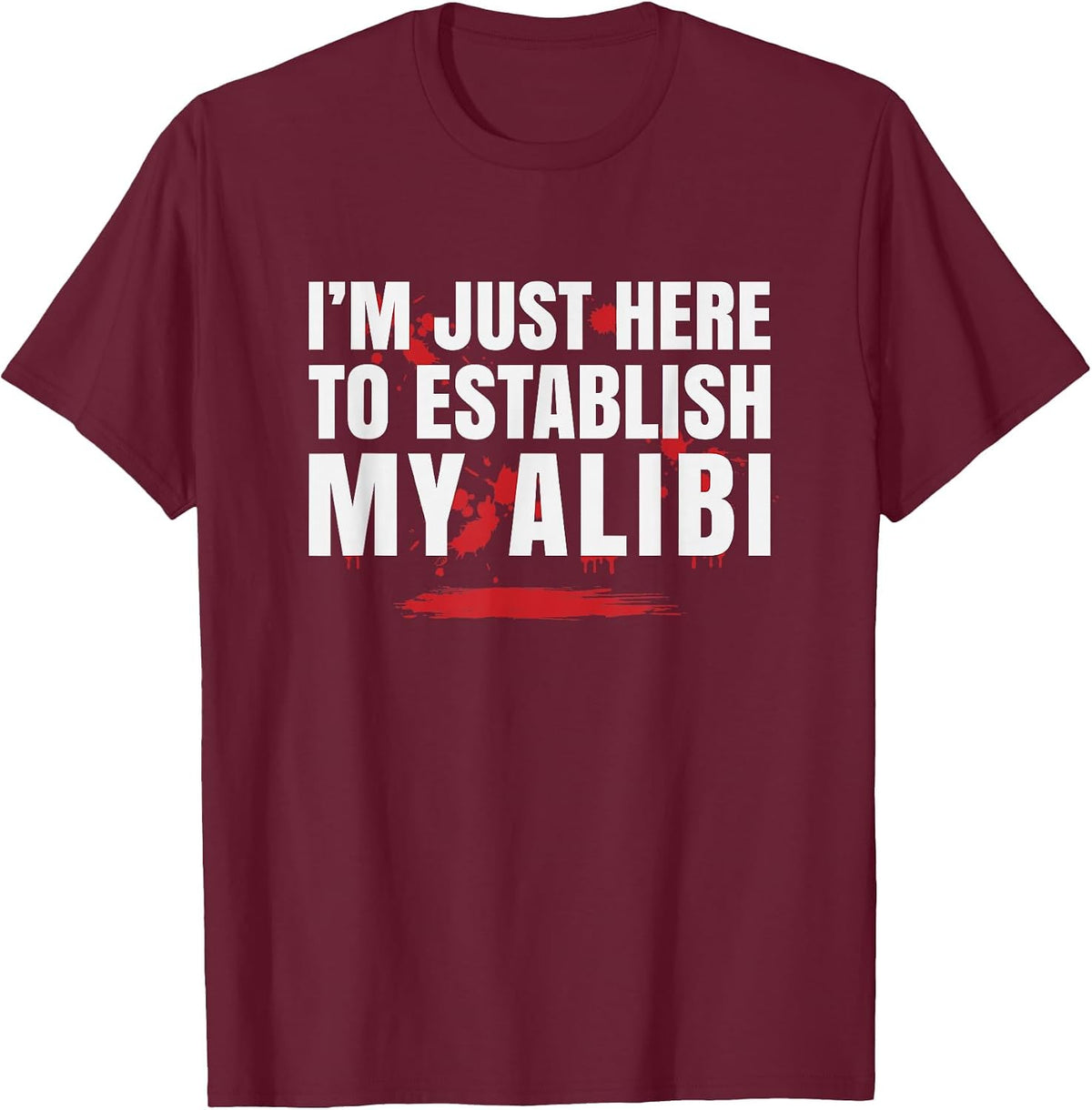 I'm Just Here to Establish My Alibi, Reputation T-Shirt - Burgundy