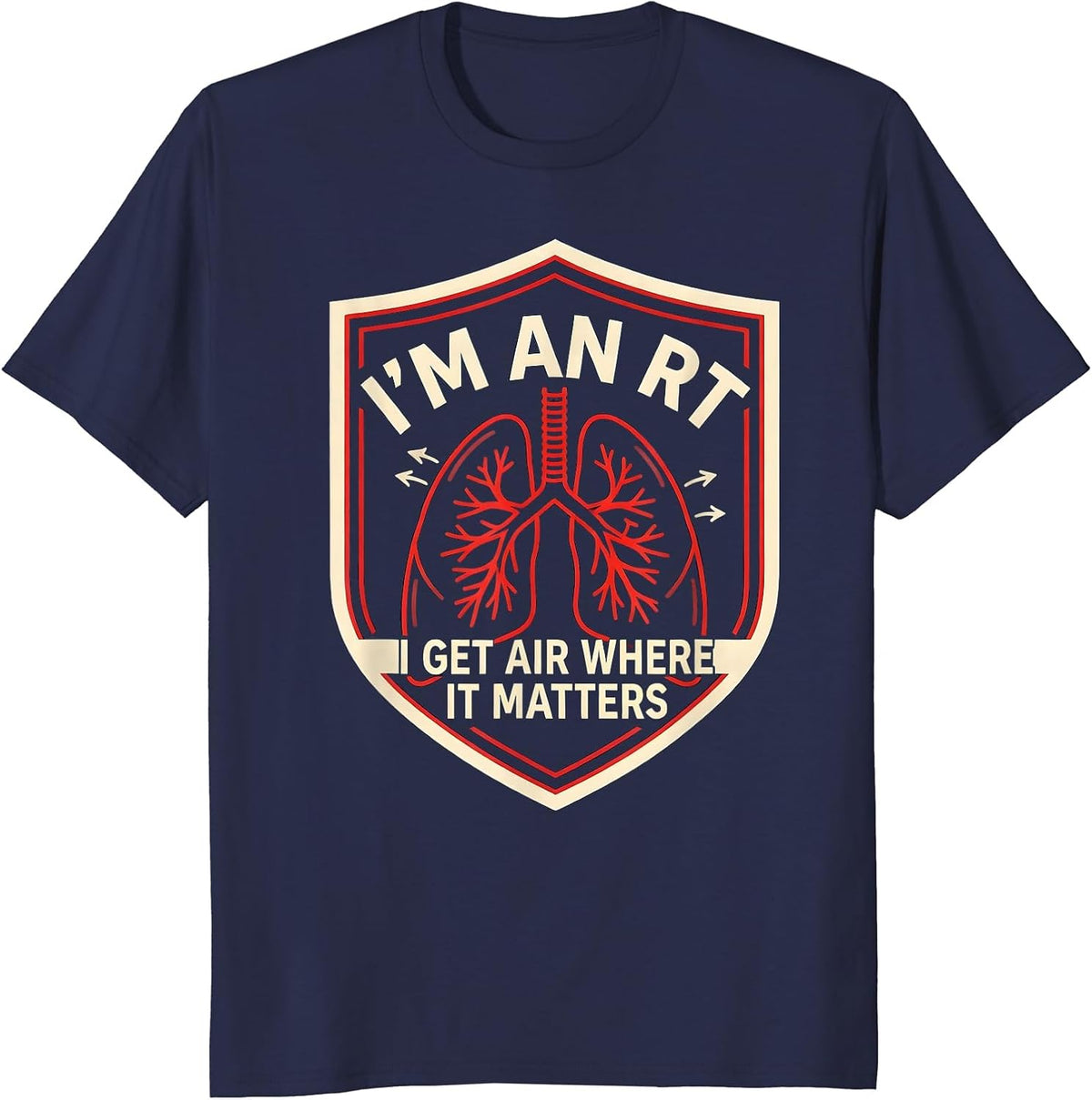 I'm an RT. I Get Air Where It Matters Funny Respiratory T-Shirt - Navy Blue