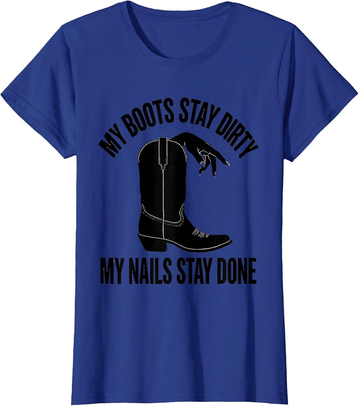 Women's My Boots Stay Dirty My Nails Stay Done Cowgirl T-Shirt - Royal Blue