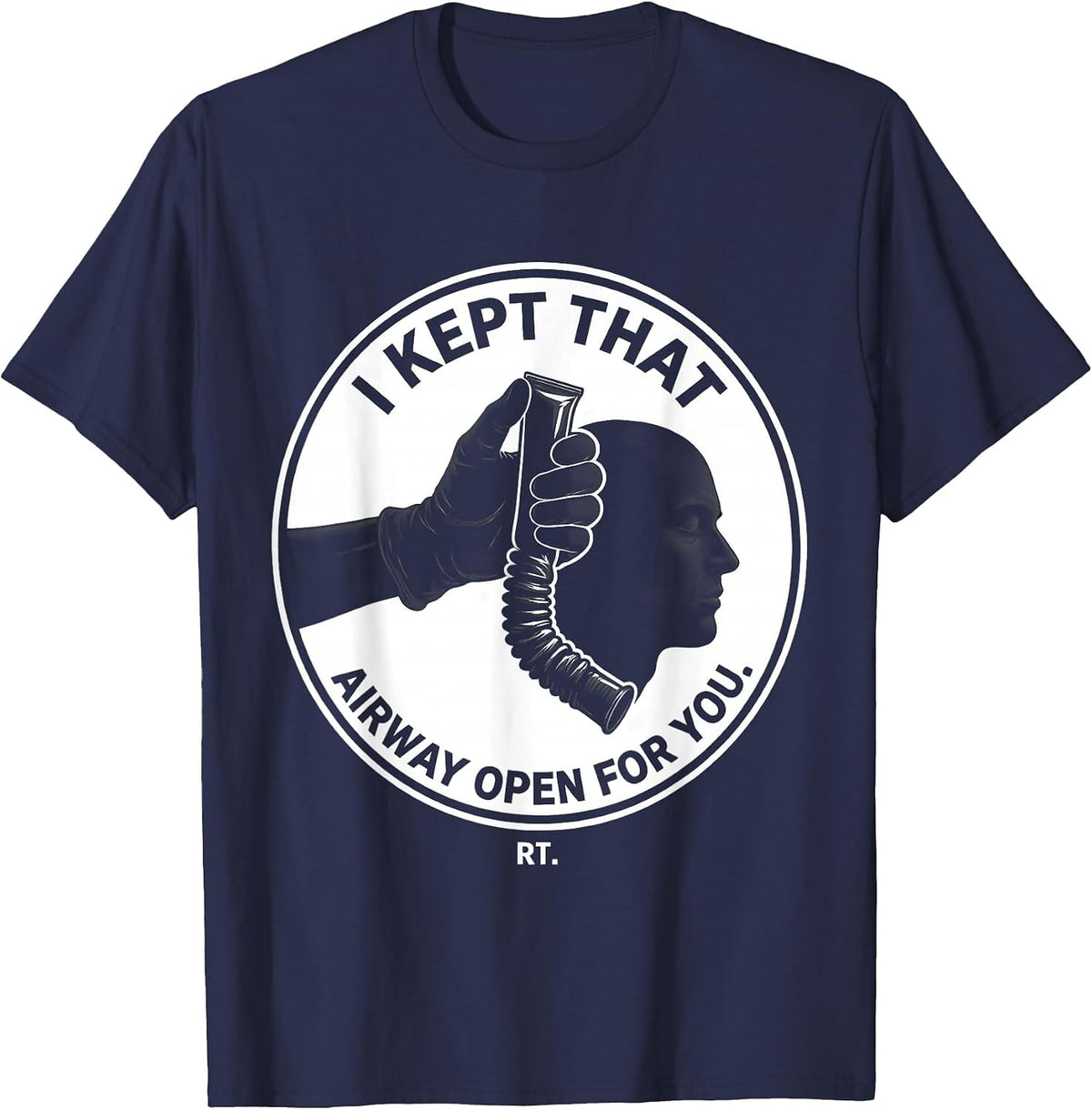 I Kept That Airway Open For You RT Respiratory Therapist T-Shirt - Navy Blue