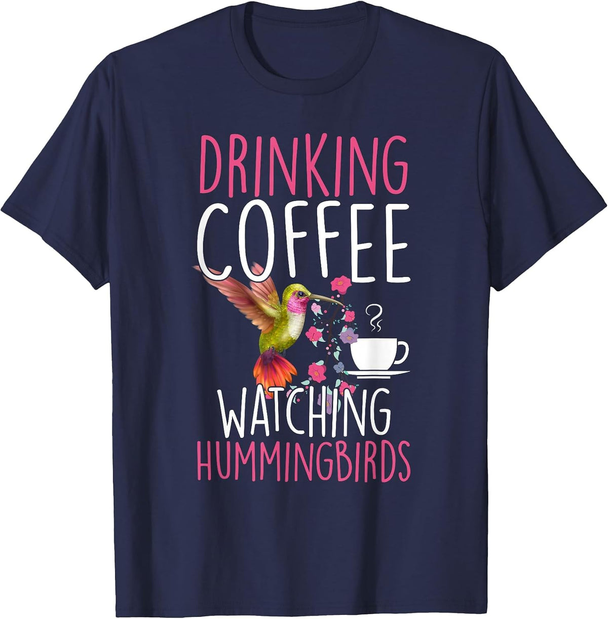 Hummingbird Love Drinking Coffee Watching Hummingbirds T-Shirt - Navy Blue