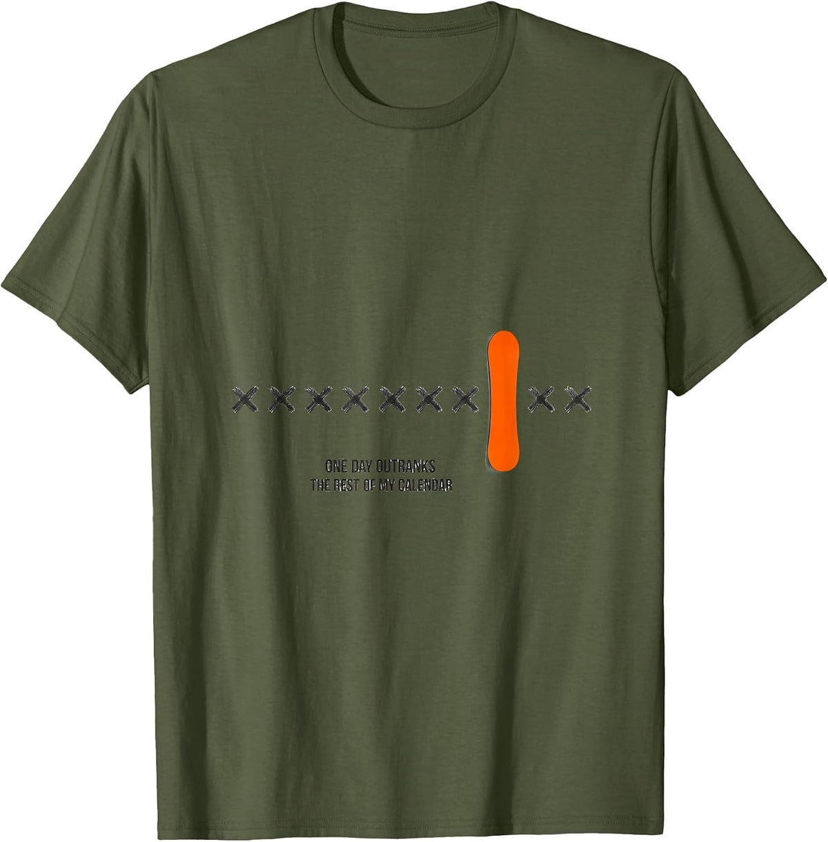 Men's One Day Outranks The Rest Of My Calendar Snowboarder Humor T-Shirt - Olive Green