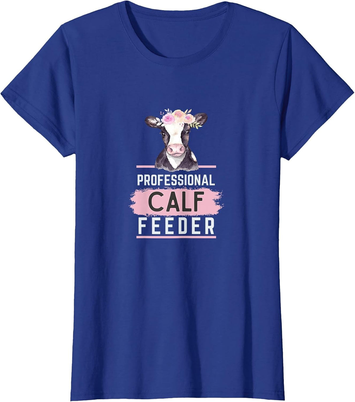 Professional Calf Feeder - Fun Farming T-Shirt - Royal Blue