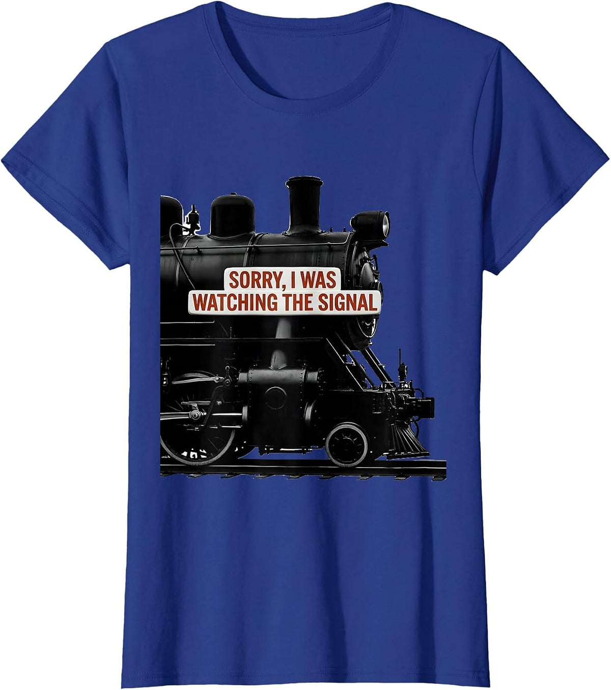 Women's Sorry, I Was Watching The Signal Steam Locomotive Train T-Shirt - Royal Blue