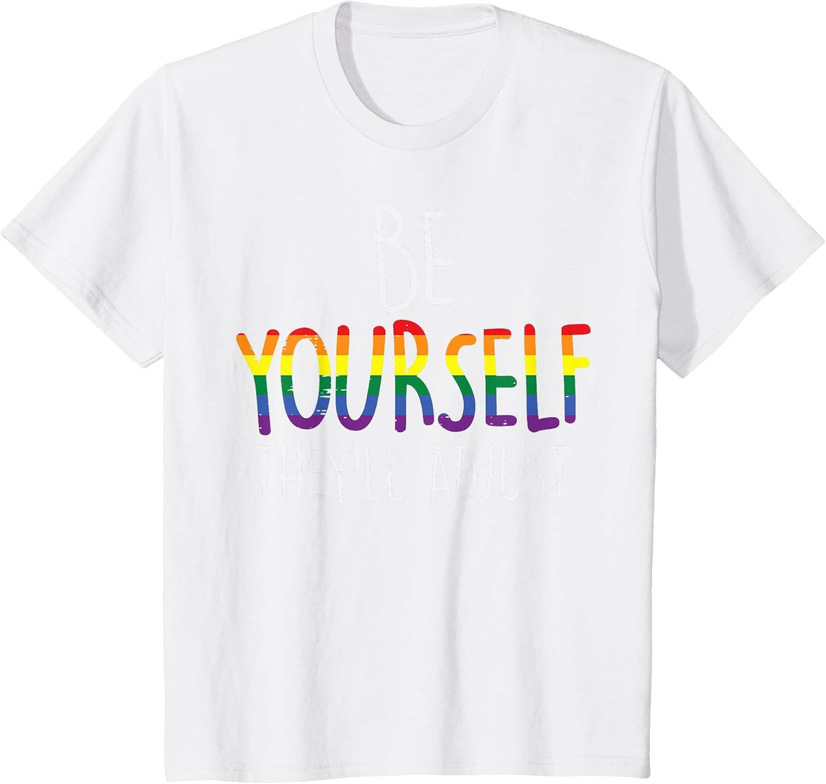 Be Yourself They'll Adjust LGBTQ Rainbow Flag Gay Pride Ally T-Shirt - White