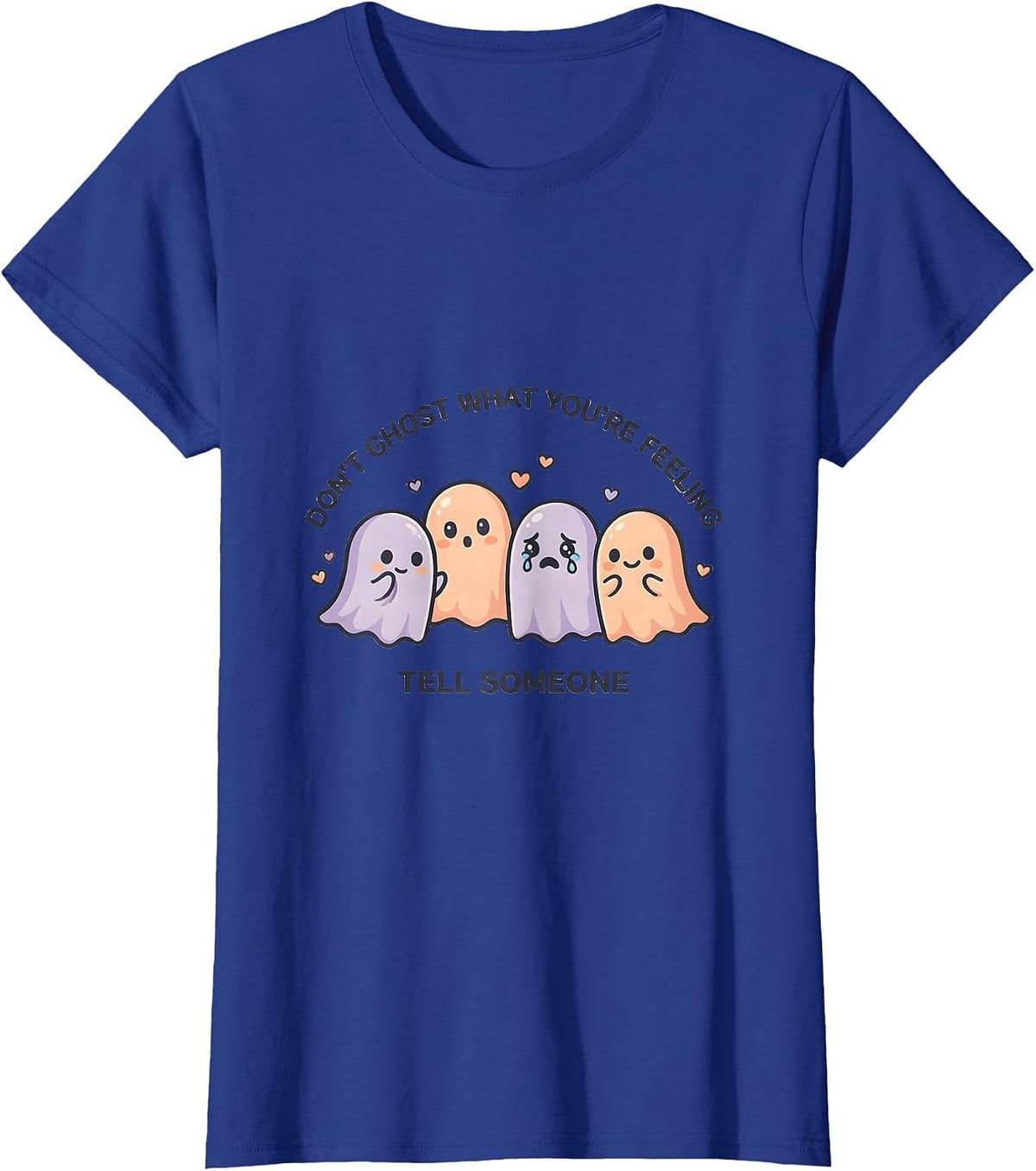 Women's Don't Ghost What You're Feeling Tell Someone Cute Kawaii T-Shirt - Royal Blue