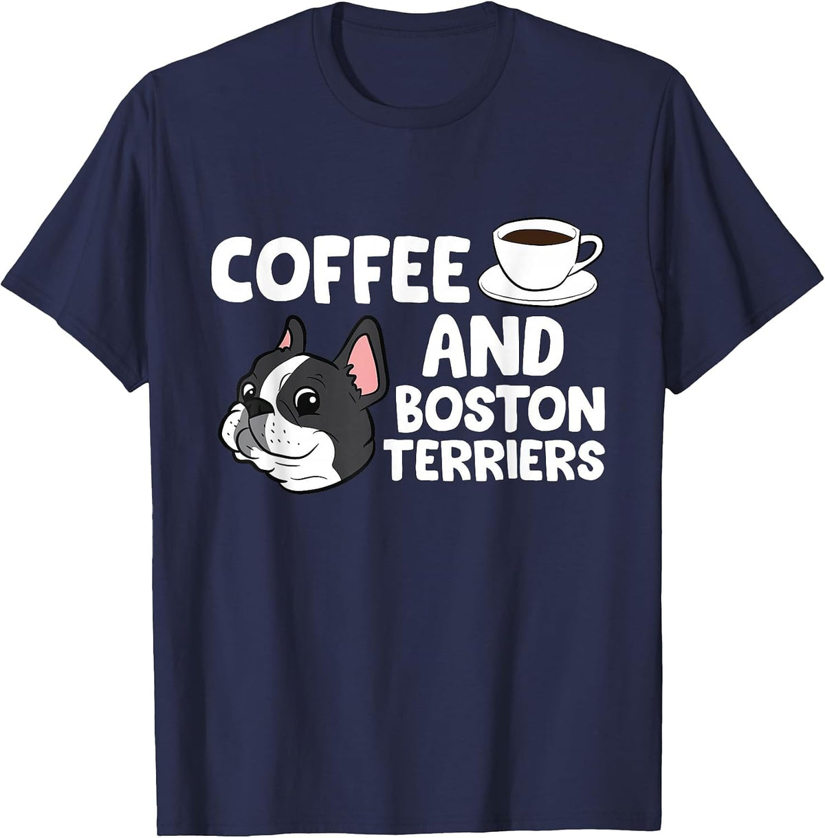 Funny Boston Terrier Lover Coffee and Boston Terriers T-Shirt - Navy Blue