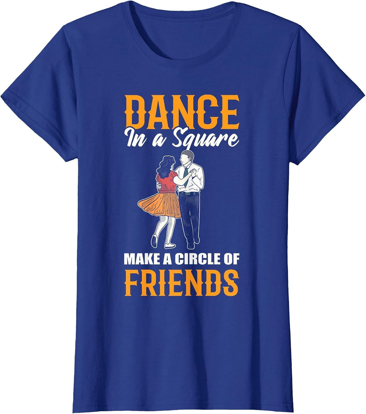 Dance in A Square Make A Circle of Friends - Square Dance T-Shirt - Royal Blue