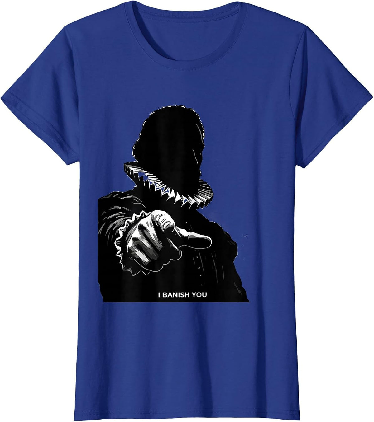 Women's I Banish You Tudor History Shakespeare Quote Literary Humor T-Shirt - Royal Blue