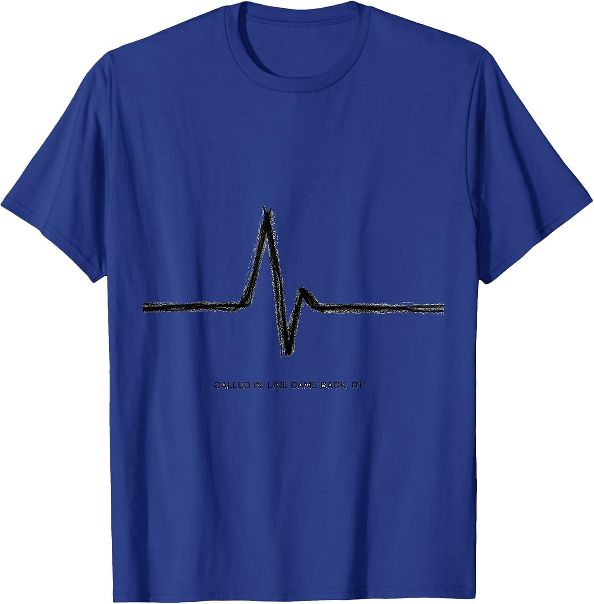 Men's Called In Line Came Back RT Funny Respiratory Therapist Gift T-Shirt - Royal Blue