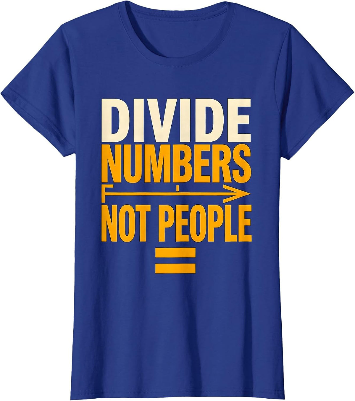 Women's Divide Numbers Not People Equality Greater Than Division T-Shirt - Royal Blue