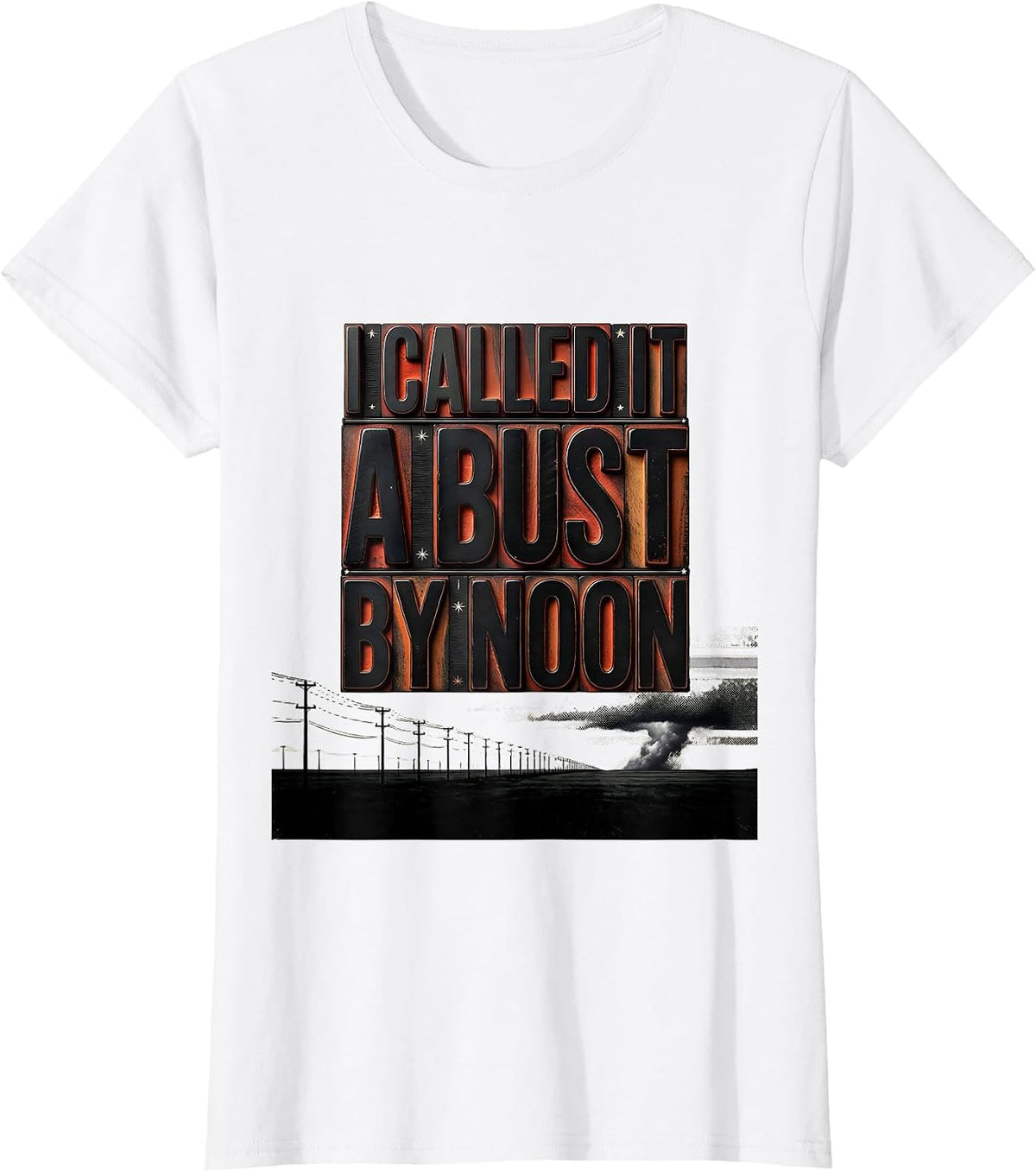 Women's I Called It A Bust By Noon Funny Storm Chaser Tornado T-Shirt - White