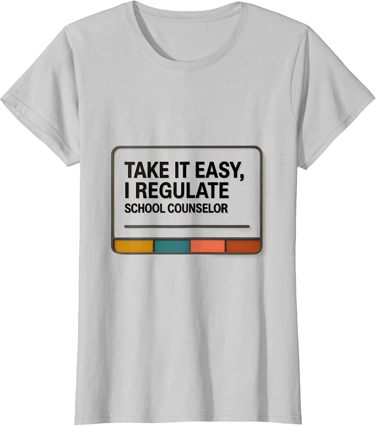 Women's Take It Easy, I Regulate — School Counselor Funny T-Shirt - Silver Grey