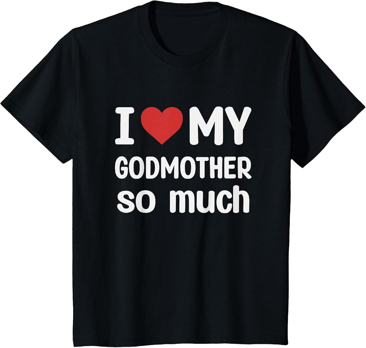 I Love My Godmother So Much - I Heart My Godmother T-Shirt - Black