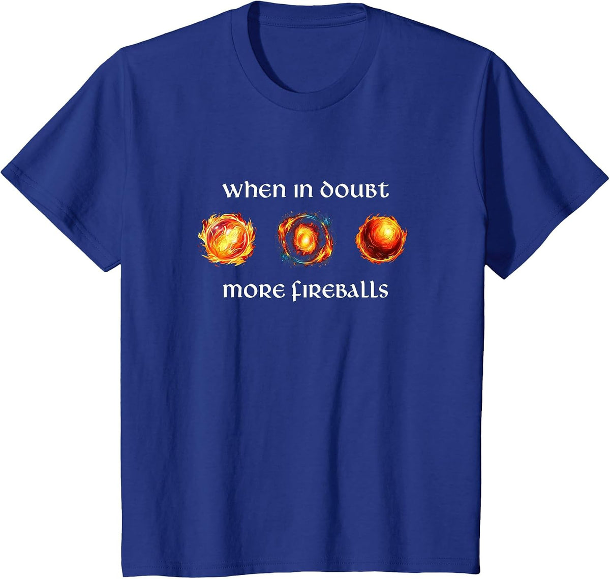 Funny RPG Gamer Cast Fireball When in Doubt More Fireballs T-Shirt - Royal Blue