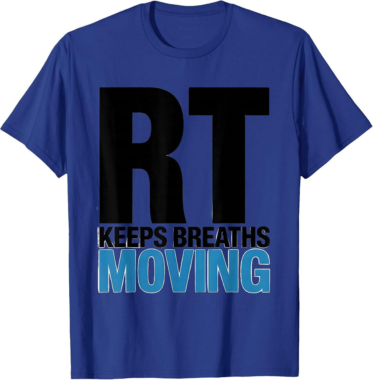 RT Keeps Breaths Moving Funny Respiratory Therapist RT Care T-Shirt - Royal Blue