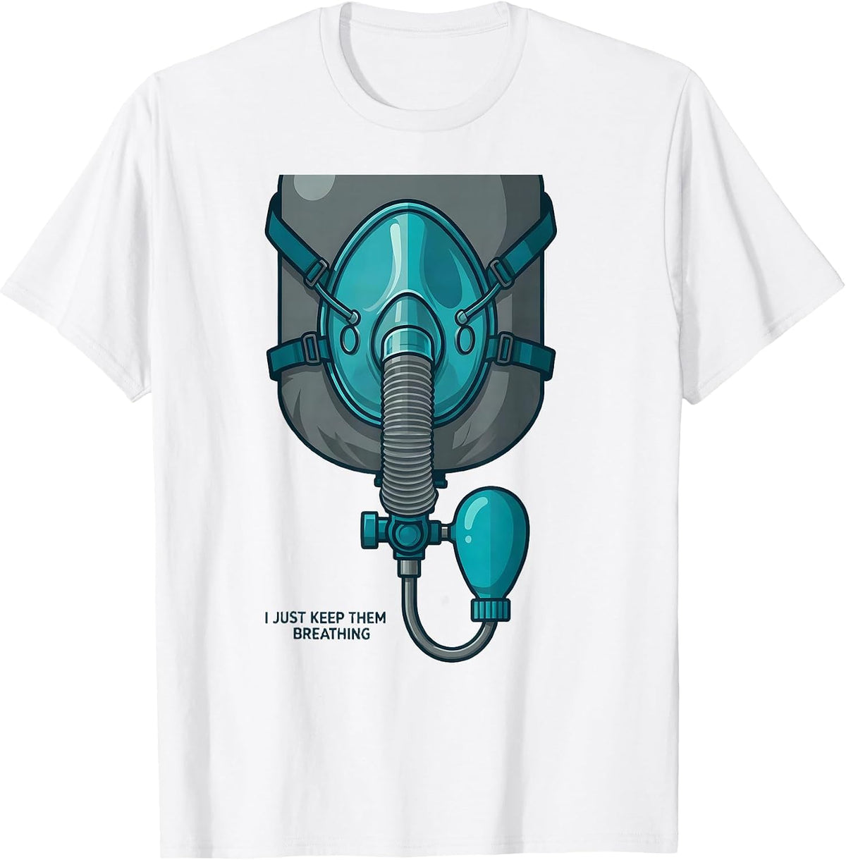 I Just Keep Them Breathing Funny Respiratory Therapist RT T-Shirt - White