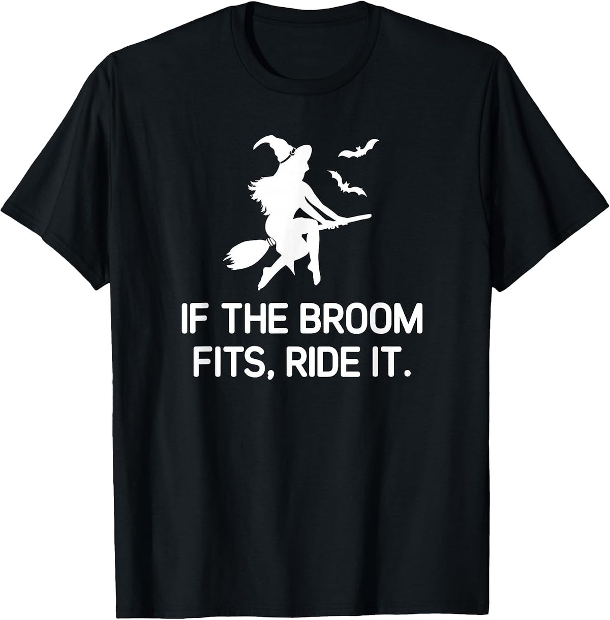 If The Broom Fits Ride It, Witch, Funny, Jokes, Sarcastic T-Shirt - Black