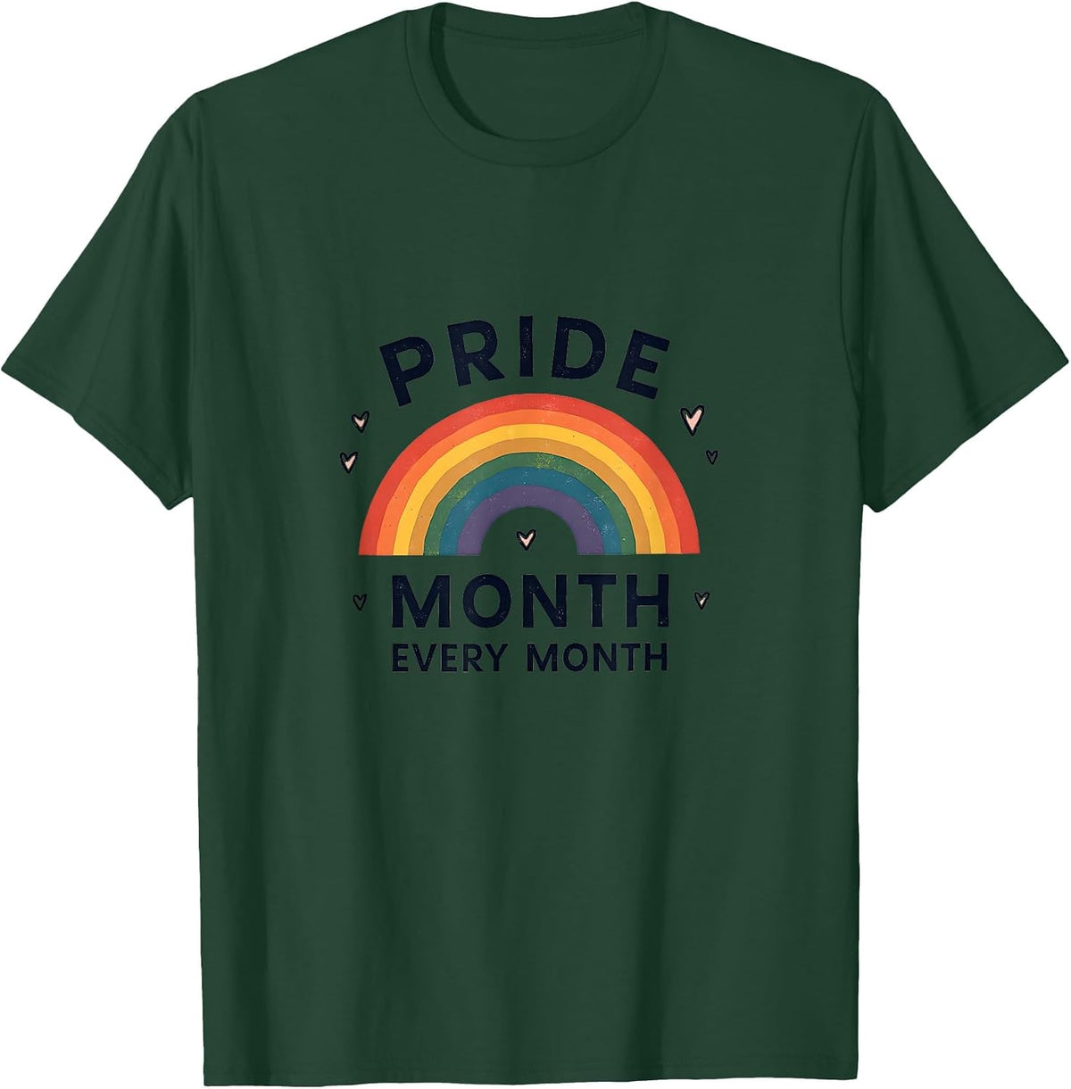 Pride Month Every Month LGBTQ+ Support Design T-Shirt - Dark Green