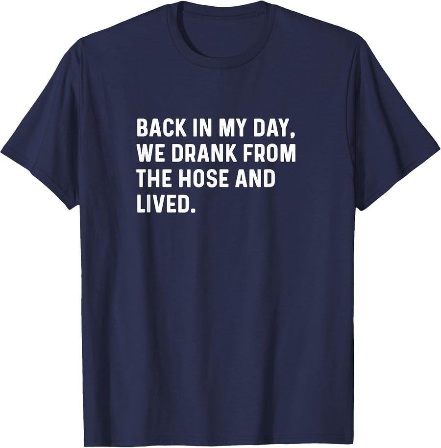 Back in My Day We Drank from Hose Lived - Dry Humor Advice T-Shirt - Navy Blue
