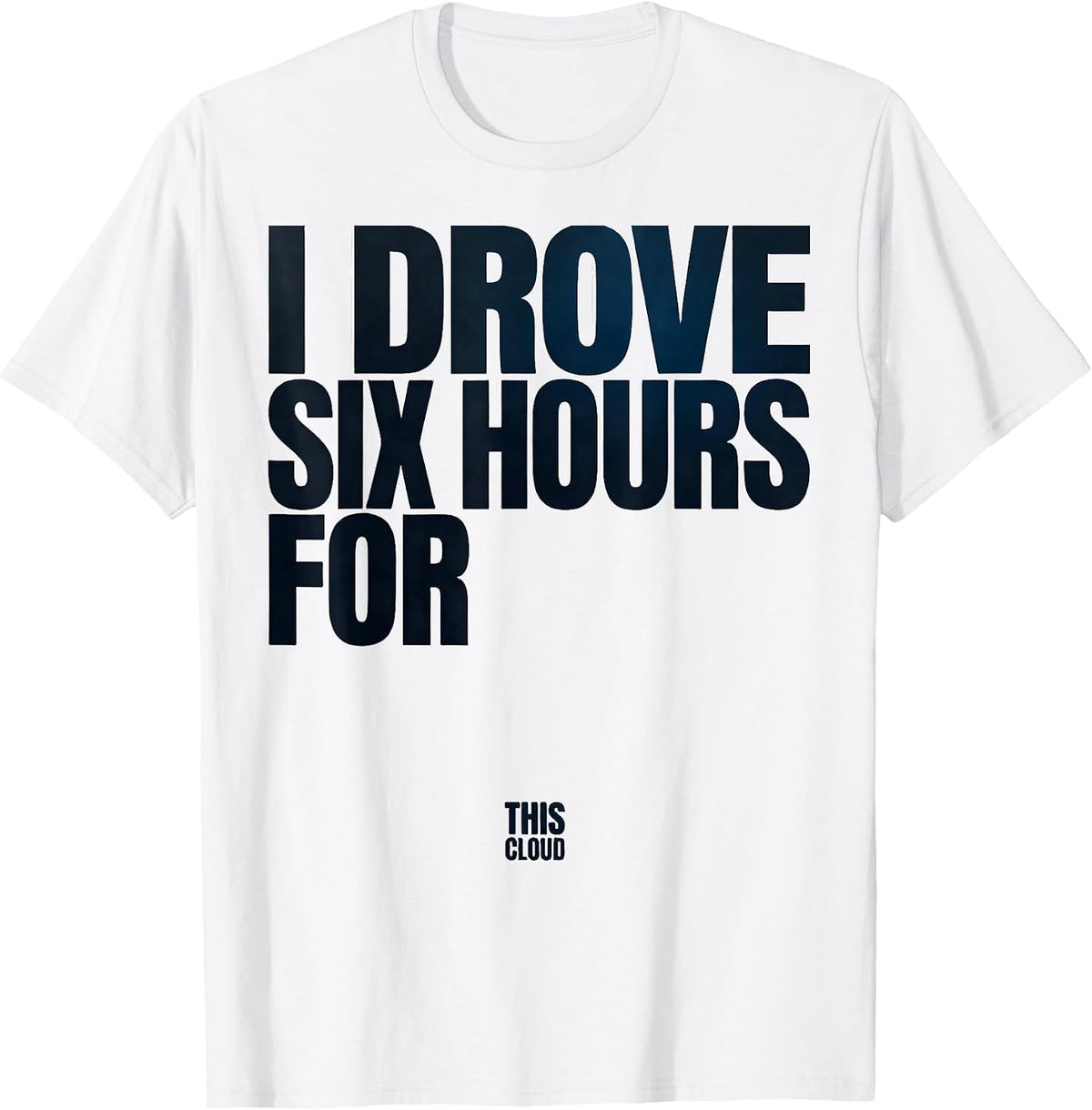 Men's I Drove Six Hours For This Cloud Funny Storm Chaser T-Shirt - White
