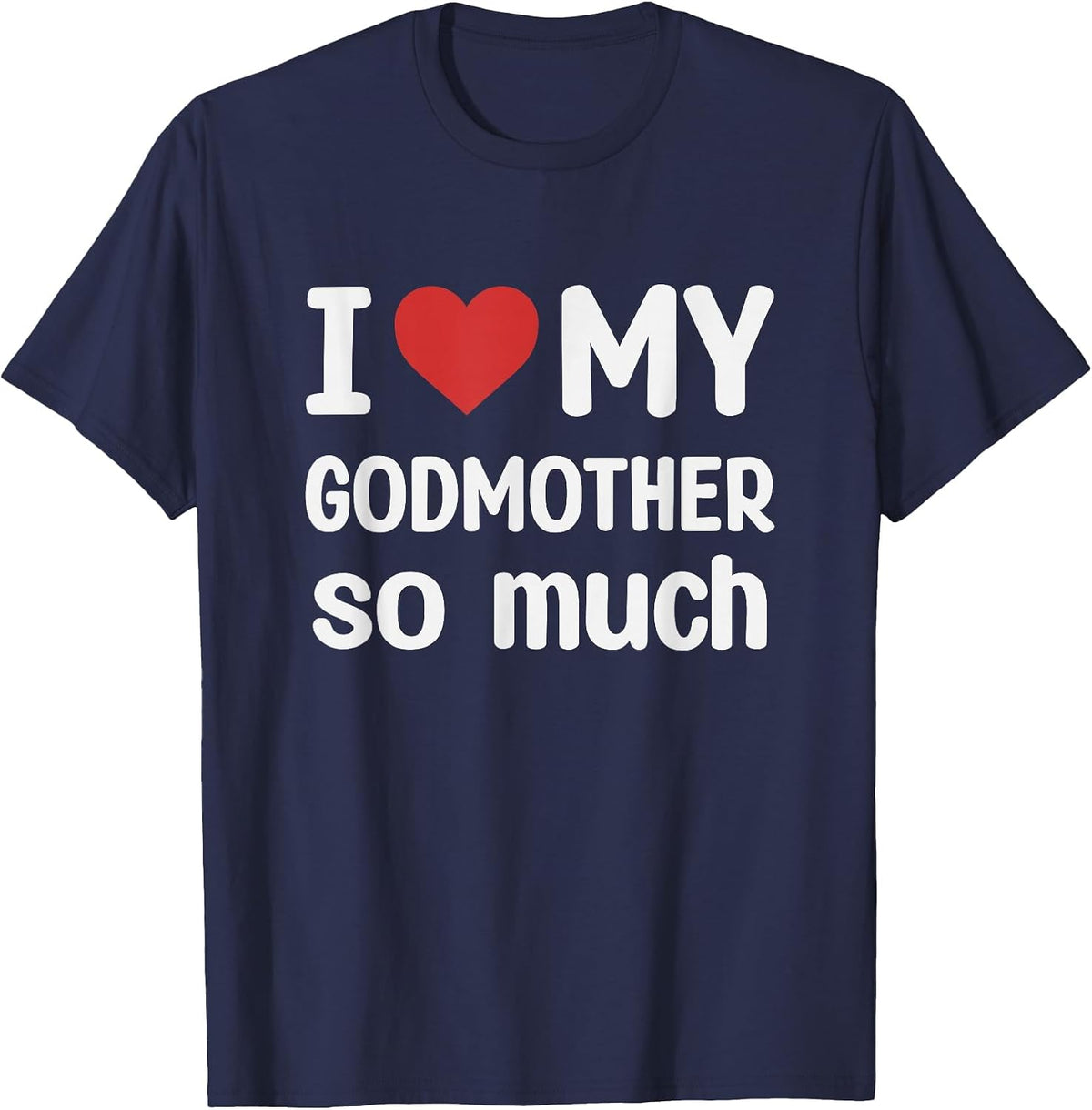 I Love My Godmother So Much - I Heart My Godmother T-Shirt - Navy Blue