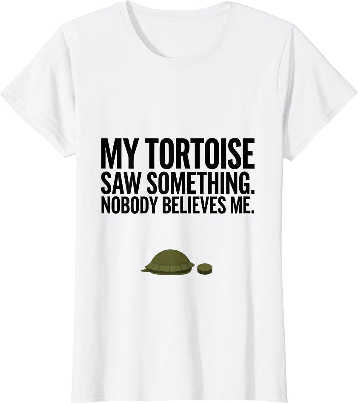 My Tortoise Saw Something. Nobody Believes Me Funny T-Shirt - White