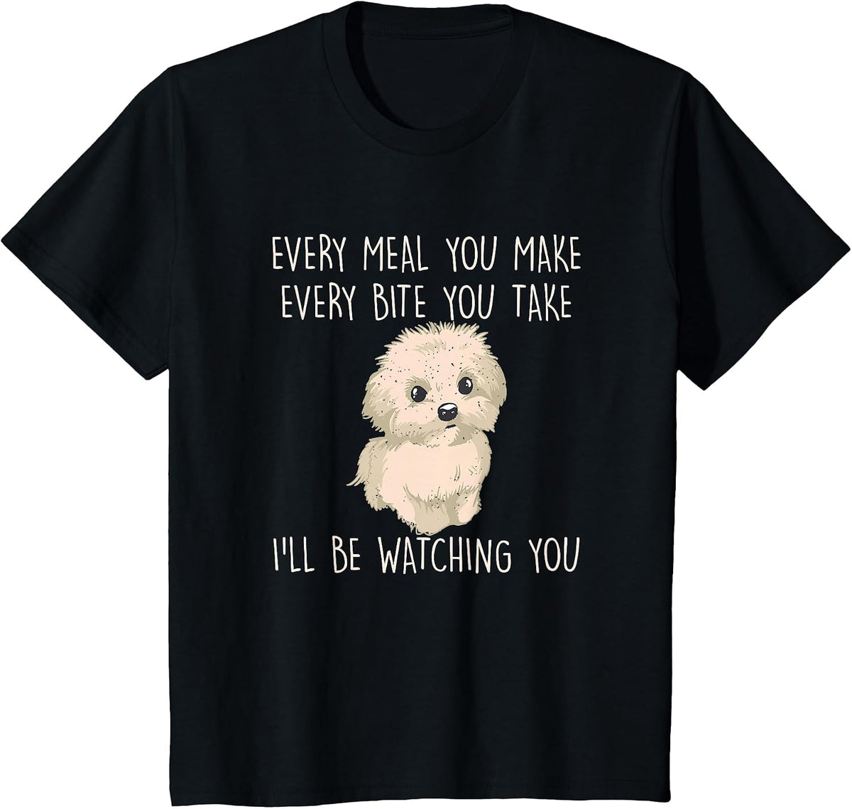 Funny Maltese Dog Watching Owner Quote Puppy Mom Dad T-Shirt - Black