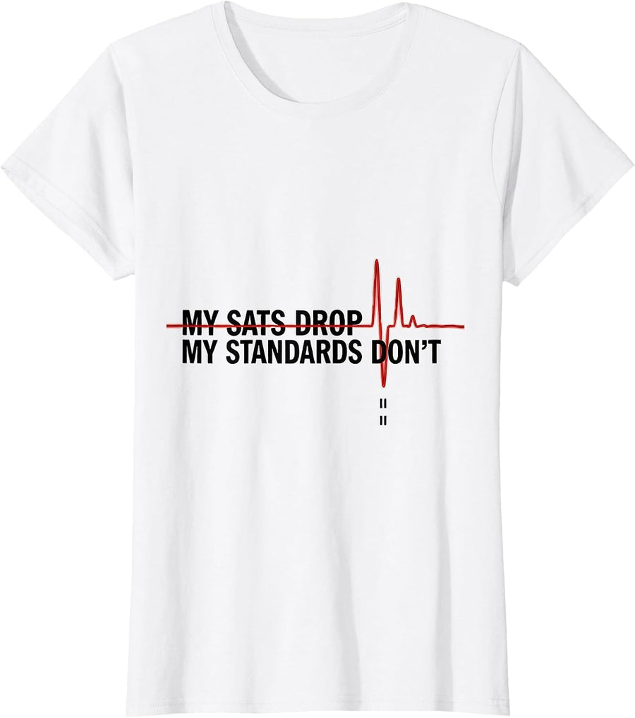 Women's My Sats Drop My Standards Don't Funny Respiratory Therapist T-Shirt - White