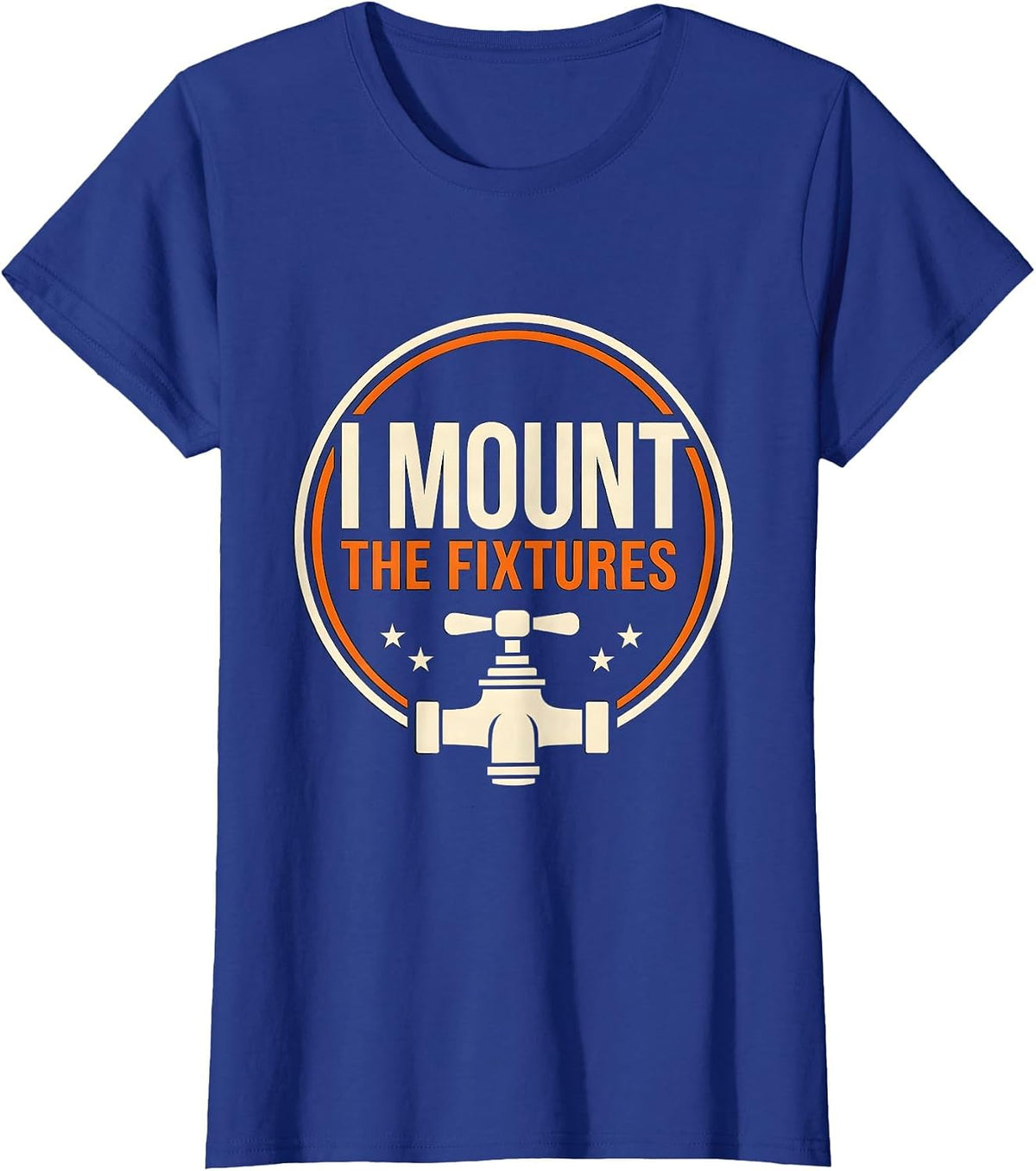 Women's I Mount The Fixtures Funny Plumber Pipefitter Steamfitter T-Shirt - Royal Blue