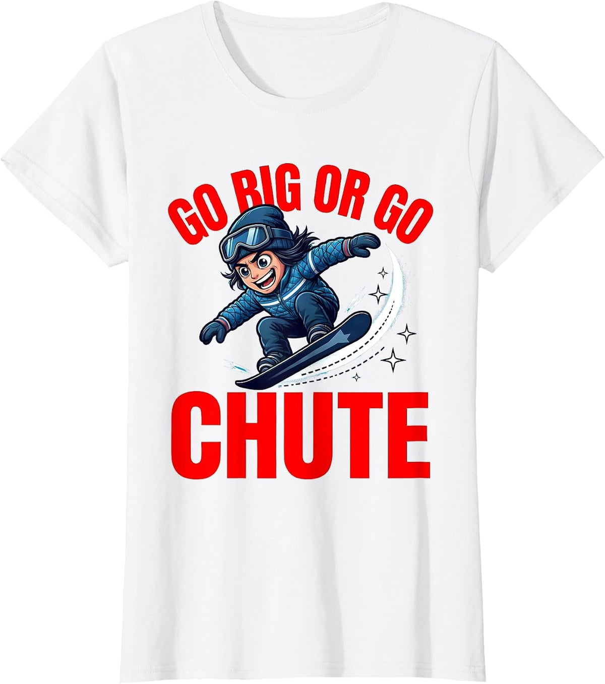 Women's GO BIG OR GO CHUTE Funny Snowboarder Cartoon Snow Sports T-Shirt - White