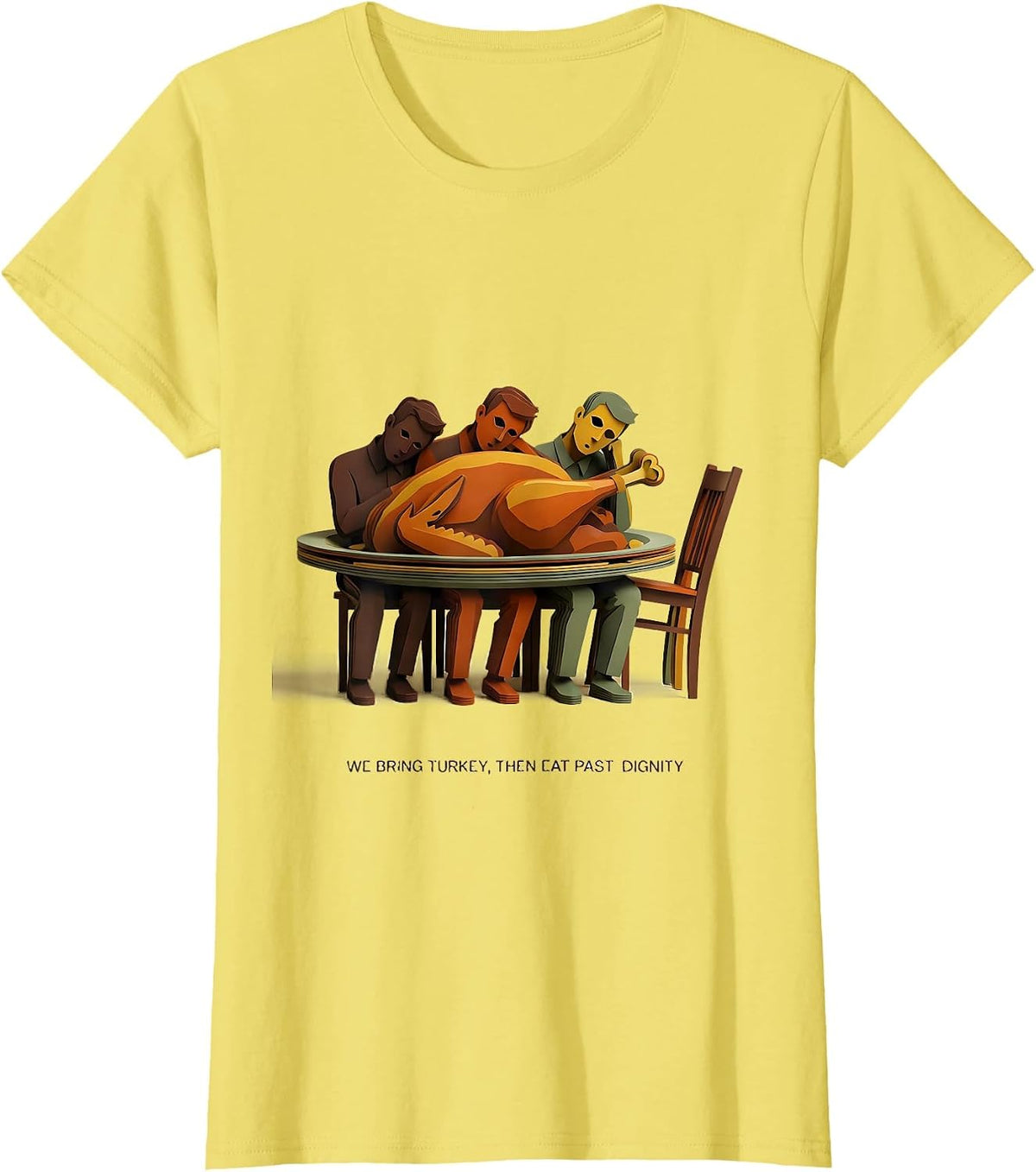 We Bring Turkey, Then Eat Past Dignity Funny Thanksgiving T-Shirt - Lemon Yellow
