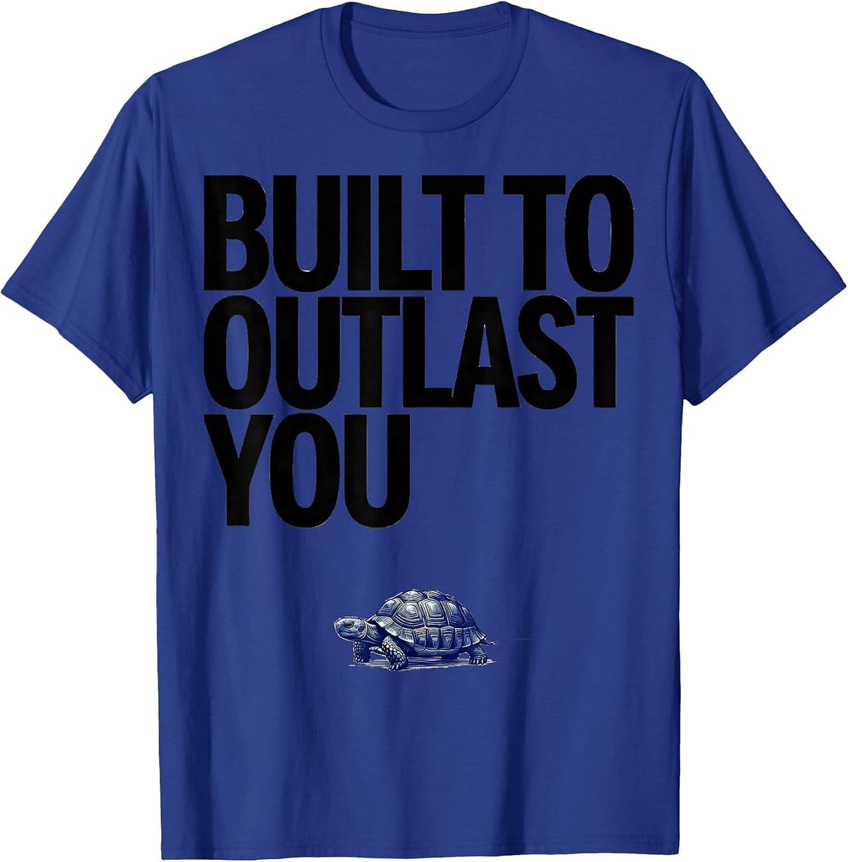 Built To Outlast You Funny Tortoise Pet Lover Humor T-Shirt - Royal Blue